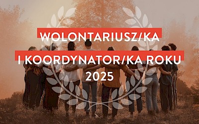 Rusza Konkurs na Wolontariusza/ wolontariuszkę i Koordynatora/ Koordynatorkę Roku 2025!